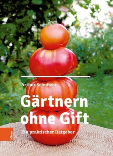 Gärtnern ohne Gift: Ein praktischer Ratgeber Gärtnern ohne Gift: Ein praktischer Ratgeber