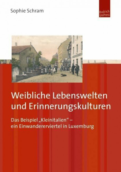 Weibliche Lebenswelten und Erinnerungskulturen: Das Beispiel Kleinitalien" - ein Einwandererviertel in Luxemburg: Das Beispiel „Kleinitalien“ – ein Einwandererviertel in Luxemburg