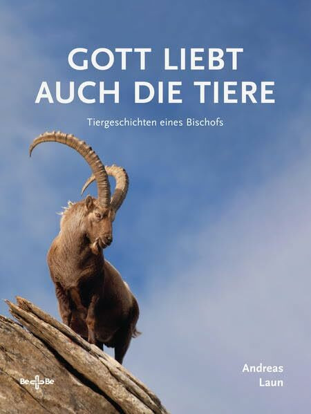 Gott liebt auch die Tiere: Tiergeschichten eines Bischofs