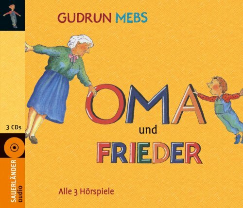 Oma und Frieder: 3 Höspiele: Oma, schreit der Frieder, Und wieder schreit der Frieder, Oma, Oma und Frieder - Jetzt schreien sie wieder