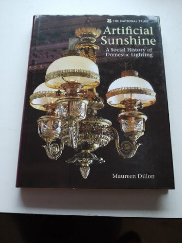 Artificial Sunshine: A Social History of Lighting: A History of Country House Lighting