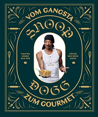 Snoop Dogg: Vom Gangsta zum Gourmet: Tightes Essen aus der Küche des Boss Dogg