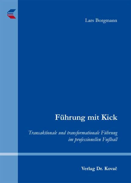 Führung mit Kick: Transaktionale und transformationale Führung im professionellen Fußball (Schriften zur Arbeits-, Betriebs- und Organisationspsychologie)