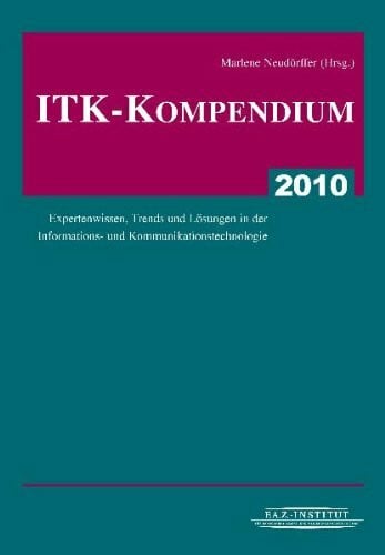 ITK-Kompendium 2010: Expertenwissen, Trends und Lösungen in der Informations- und Kommunikationstechnologie