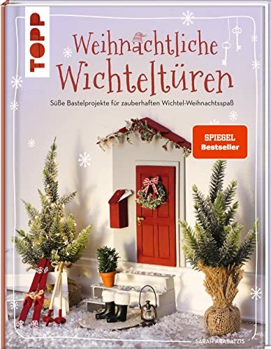 Weihnachtliche Wichteltüren. Süße Bastelprojekte für zauberhaften Wichtel-Weihnachtsspaß.: Mit großer Ideenbibliothek und Vorlagen zum Download