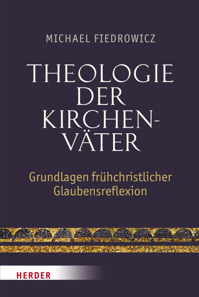 Theologie der Kirchenväter: Grundlagen frühchristlicher Glaubensreflexion