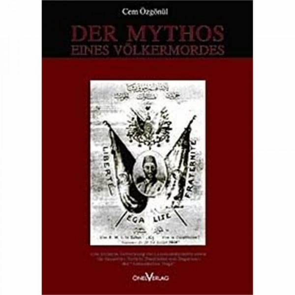 Der Mythos eines Völkermordes - eine kritische Betrachtung der Lepsiusdokumente sowie der deutschen Rolle in Geschichte und Gegenwart der "Armenischen Frage"