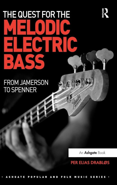 The Quest for the Melodic Electric Bass: From Jamerson to Spenner (Ashgate Popular and Folk Music)
