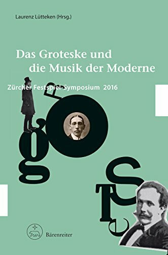 Das Groteske und die Musik der Moderne -Zürcher Festspiel-Symposium 2016-.Buch. Zürcher Festspiel-Symposien 8
