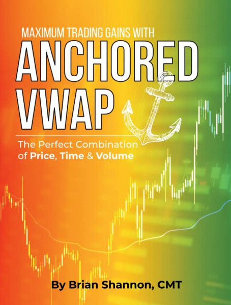 Maximum Trading Gains With Anchored VWAP - The Perfect Combination of Price, Time & Volume - Brian Shannon