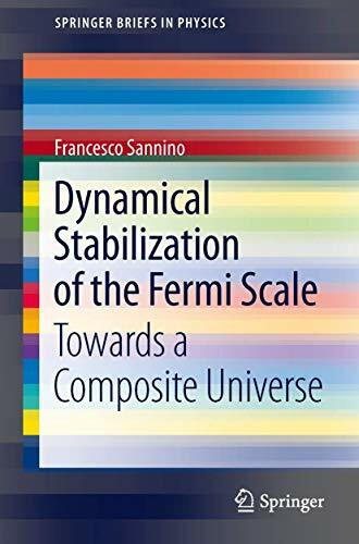 Dynamical Stabilization of the Fermi Scale: Towards a Composite Universe (SpringerBriefs in Physics)