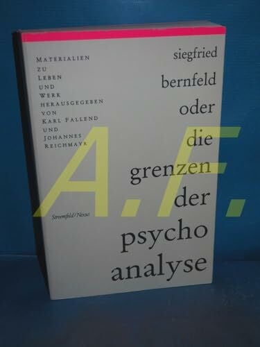 Siegfried Bernfeld: Oder die Grenzen der Psychoanalyse. Materialien zu Leben und Werk: Materialien zu Leben und Werk. Zum 100. Geburtstag v. Siegfried Bernfeld (Nexus)