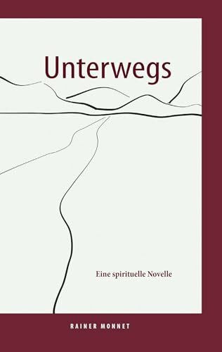Unterwegs: Eine spirituelle Novelle