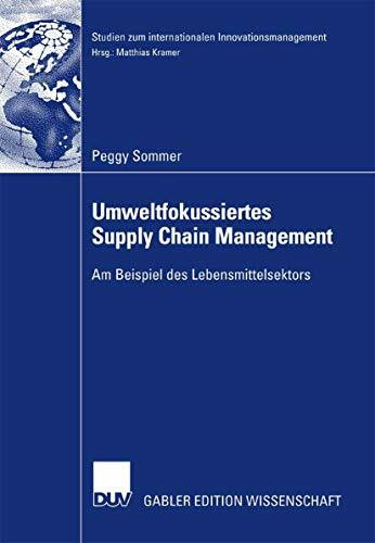 Umweltfokussiertes Supply Chain Management: Am Beispiel des Lebensmittelsektors (Studien zum internationalen Innovationsmanagement)