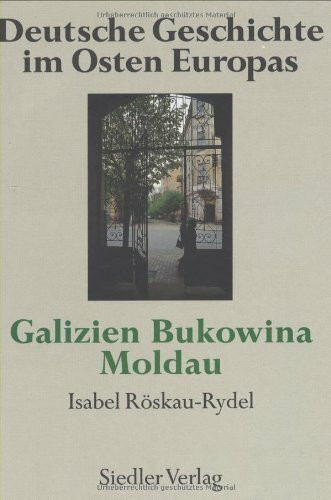 Deutsche Geschichte im Osten Europas: Galizien, Bukowina, Moldau