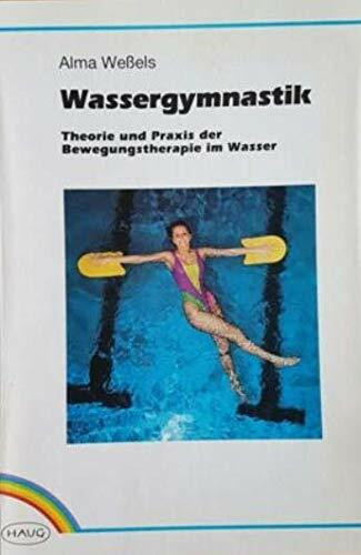 Wassergymnastik. Theorie und Praxis der Bewegungstherapie im Wasser