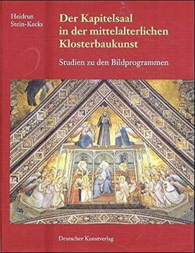 Der Kapitelsaal in der mittelalterlichen Klosterbaukunst. Studien zu den Bildprogrammen (Italienische Forschungen des Kunsthistorischen Institutes in Florenz - Max-Planck-Institut: Vierte Folge)