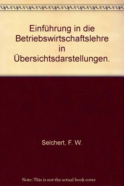 Einführung in die Betriebswirtschaftslehre: In Übersichtsdarstellungen