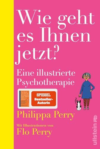 Wie geht es Ihnen jetzt?: Eine illustrierte Psychotherapie | Bestsellerautorin Philippa Perry gibt einzigartige Einblicke in ihre Praxis als Psychotherapeutin