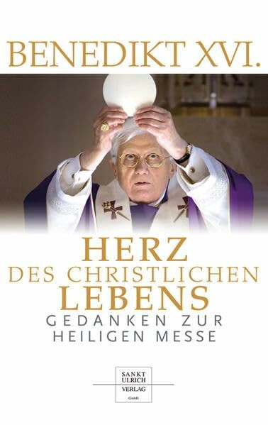 Herz des christlichen Lebens: Gedanken zur heiligen Messe
