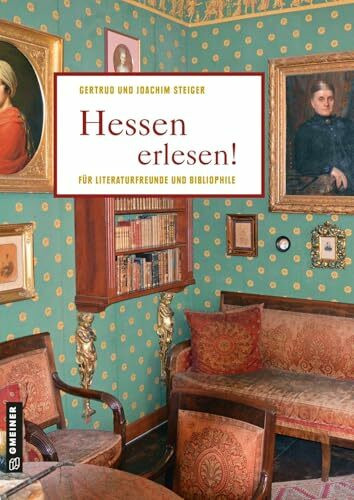 Hessen erlesen!: Für Literaturfreunde und Bibliophile (Lieblingsplätze im GMEINER-Verlag)