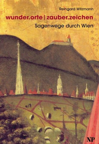 wunderorte / zauberzeichen. Sagenwege durch Wien