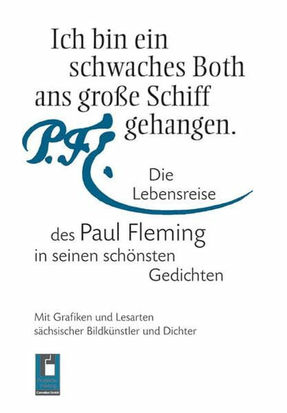 Ich bin ein schwaches Both ans große Schiff gebunden.: Die Lebensreise des Paul Fleming in seinen schönsten Gedichten