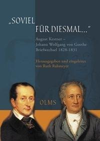 "Soviel für diesmal...". August Kestner - Johann Wolfgang von Goethe: Briefwechsel 1828-1831