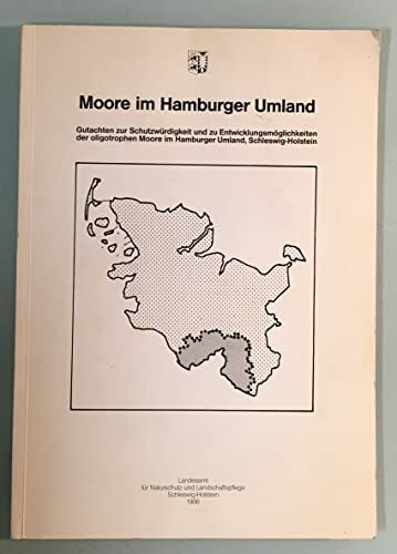 Moore im Hamburger Umland: Gutachten zur Schutzwürdigkeit und zu Entwicklungsmöglichkeiten der oligotrophen Moore im Hamburger Umland, Schleswig-Holstein