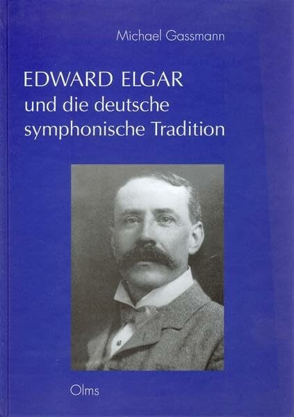 Edward Elgar und die deutsche symphonische Tradition: Studien zu Einfluss und Eigenständigkeit (Studien und Materialien zur Musikwissenschaft)