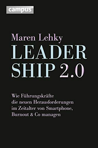 Leadership 2.0: Wie Führungskräfte die neuen Herausforderungen im Zeitalter von Smartphone, Burn-out & Co. managen