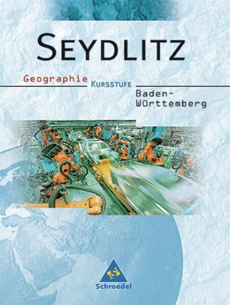 Seydlitz Geographie - Ausgabe 2002 für die Sekundarstufe II Baden-Württemberg: Schülerband für die Kursstufe