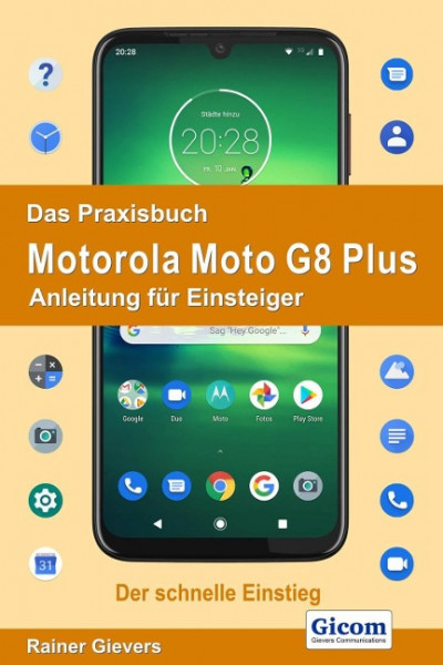 Das Praxisbuch Motorola Moto G8 Plus - Anleitung für Einsteiger