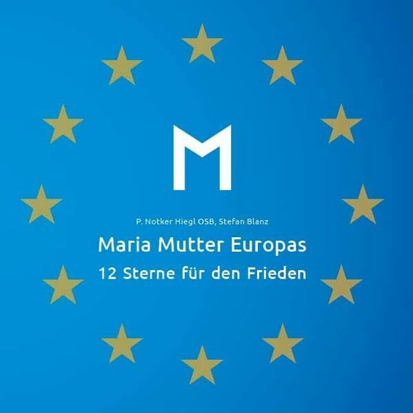 Maria Mutter Europas: 12 Sterne für den Frieden