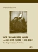 Der Frankfurter Maler Angilbert Göbel (1821 - 1882)