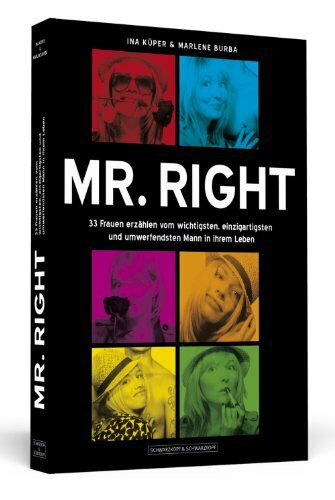 Mr. Right: 33 Frauen erzählen vom wichtigsten, einzigartigsten und umwerfendsten Mann in ihrem Leben