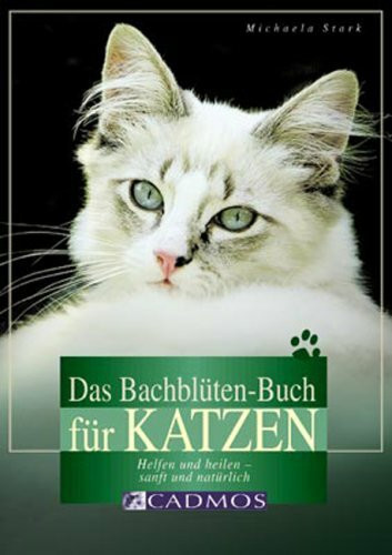 Das Bachblüten-Buch für Katzen: Helfen und heilen - sanft und natürlich (Cadmos Katzenbuch)