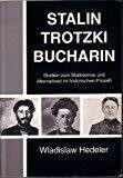 Stalin - Trotzki - Bucharin: Studien zum Stalinismus und Alternativen im historischen Prozess