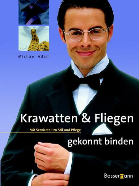 Krawatten und Fliegen gekonnt binden: Mit Serviceteil zu Stil und Pflege