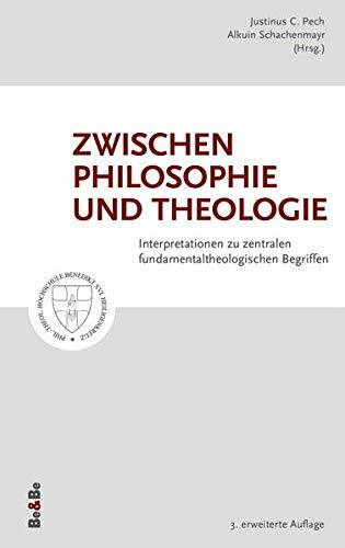 Zwischen Philosophie und Theologie: Interpretationen zu zentralen fundamentaltheologischen Begriffen, 3. erweiterte Auflage