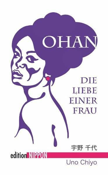 Ohan: Die Liebe einer Frau: Die Liebe einer Frau. Ausgezeichnet mit dem Noma-Literaturpreis 1957 (Edition Nippon)