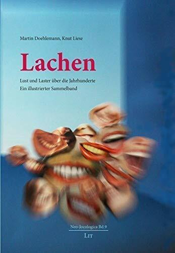 Lachen: Lust und Laster über die Jahrhunderte. Ein illustrierter Sammelband