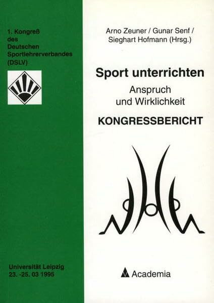 Sport unterrichten. 2. Auflage: Anspruch und Wirklichkeit - Kongressbericht. 1. Kongress des Deutschen Sportlehrerverbandes Universität Leipzig 23.-25.03.1995