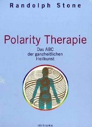Polarity Therapie: ABC der ganzheitlichen Heilkunst (Irisiana)