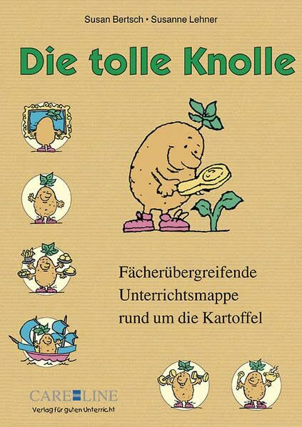 Die tolle Knolle: Fächerübergreifende Unterrichtsmappe rund um die Kartoffel