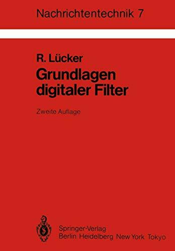 Grundlagen Digitaler Filter: Einführung in Die Theorie Linearer Zeitdiskreter Systeme und Netzwerke (Nachrichtentechnik, 7, Band 7)