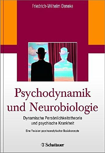 Psychodynamik und Neurobiologie: Dynamische Persönlichkeitstheorie und psychische Krankheit - Eine Revision psychoanalytischer Basiskonzepte
