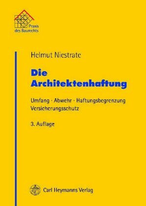 Die Architektenhaftung. Umfang, Abwehr, Haftungsbegrenzung, Versicherungsschutz