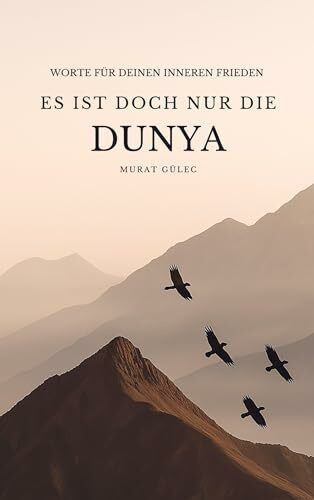 Es ist doch nur die Dunya: Worte für deinen inneren Frieden