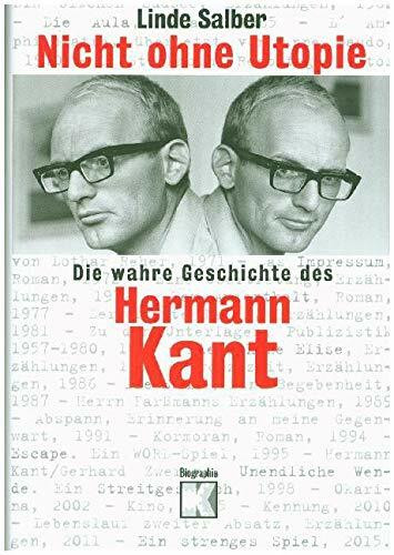 Nicht ohne Utopie: Die wahre Geschichte des Hermann Kant